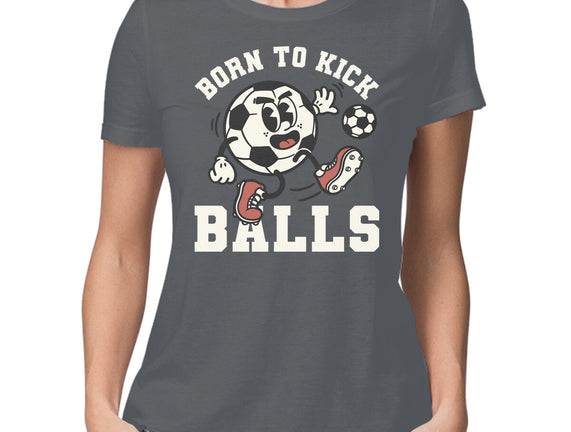 Born To Kick Balls