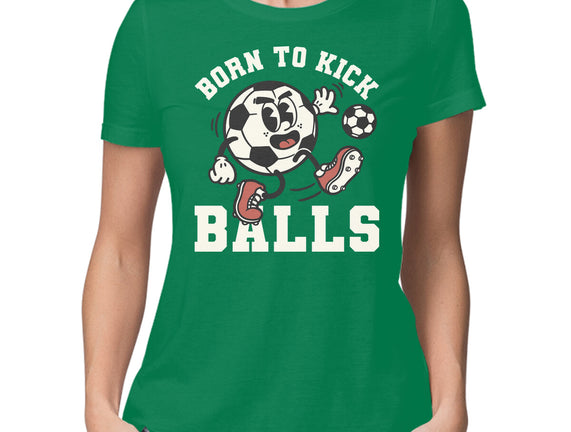 Born To Kick Balls