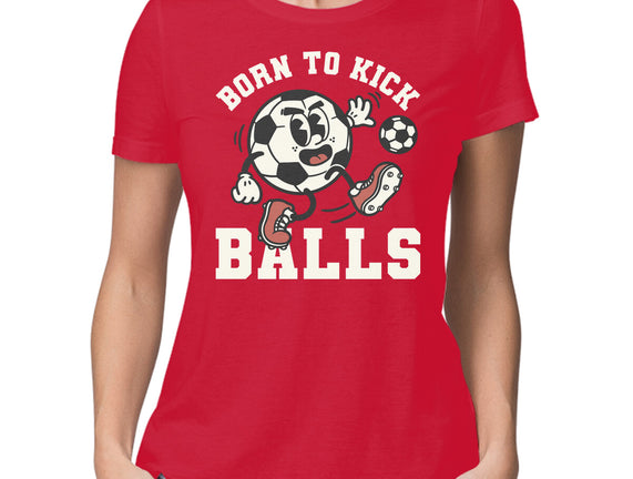 Born To Kick Balls