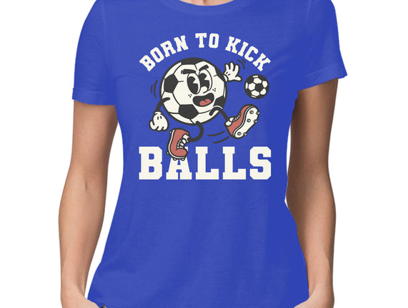 Born To Kick Balls