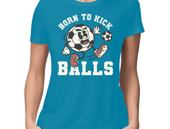 Born To Kick Balls