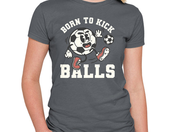 Born To Kick Balls