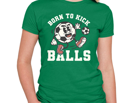 Born To Kick Balls
