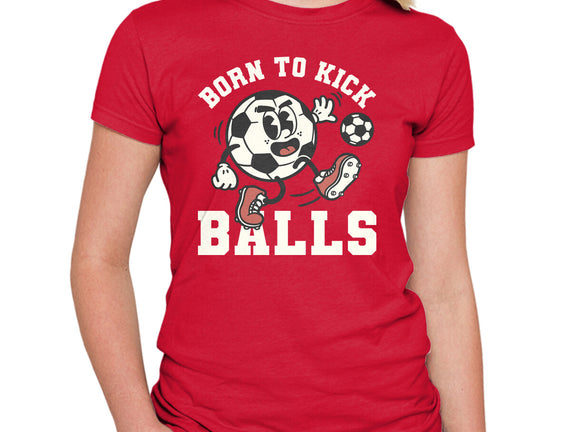 Born To Kick Balls