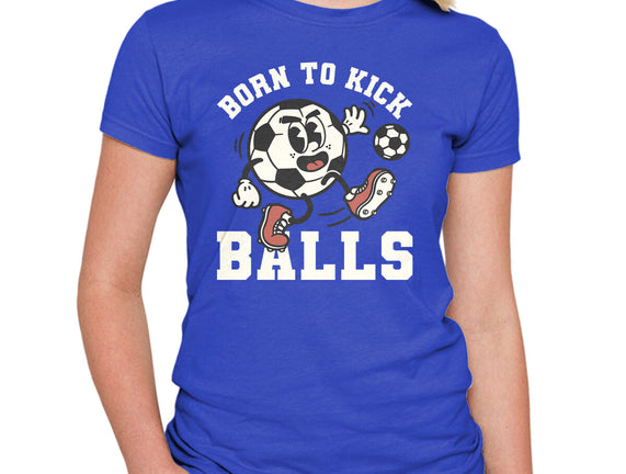 Born To Kick Balls
