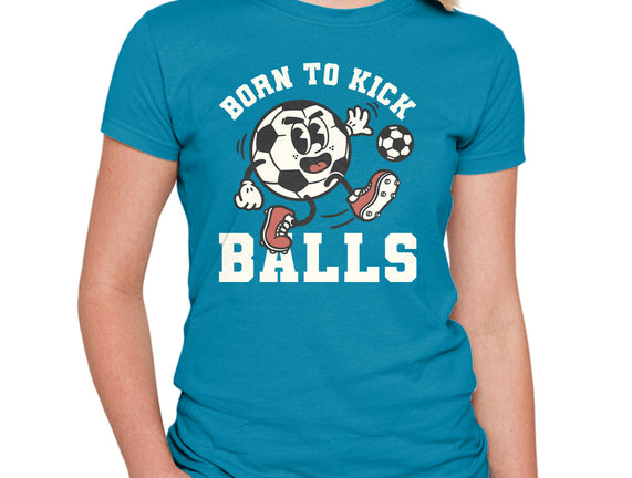 Born To Kick Balls