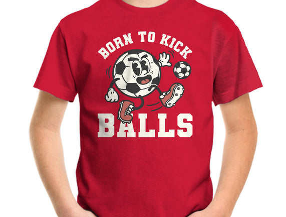 Born To Kick Balls