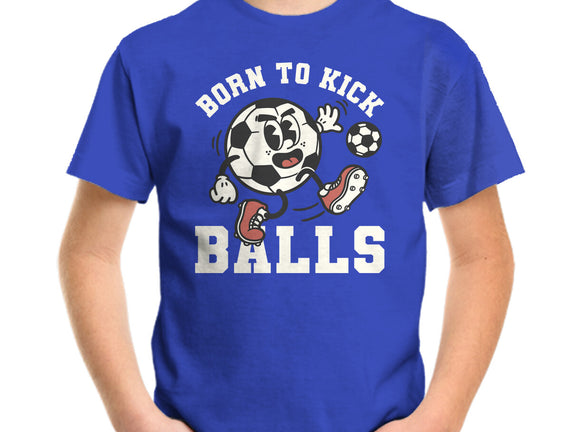Born To Kick Balls