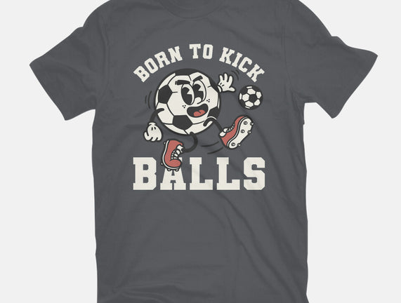 Born To Kick Balls