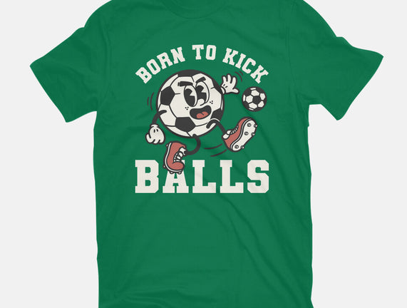 Born To Kick Balls