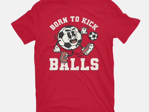 Born To Kick Balls