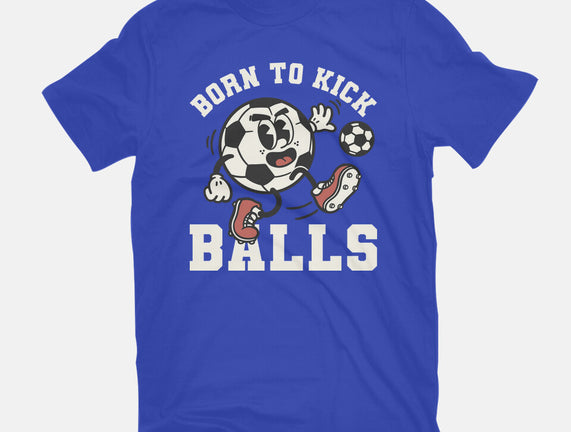 Born To Kick Balls