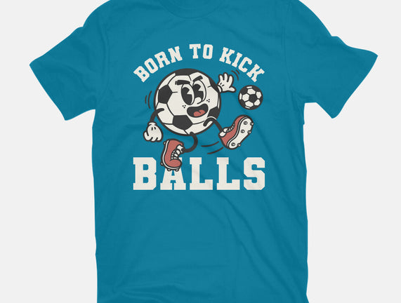 Born To Kick Balls