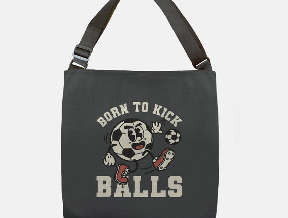 Born To Kick Balls