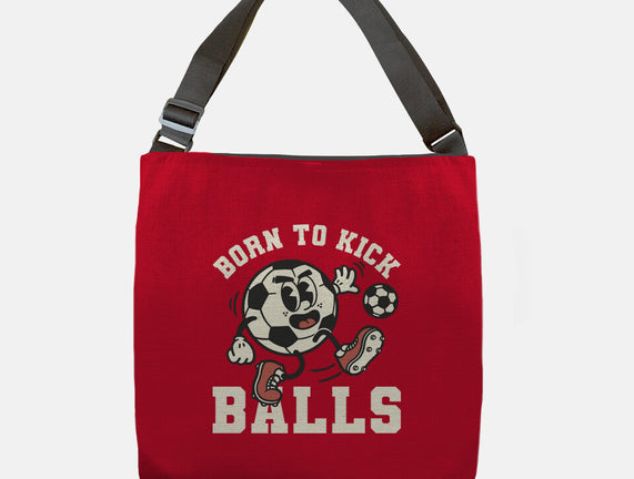 Born To Kick Balls