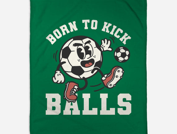 Born To Kick Balls