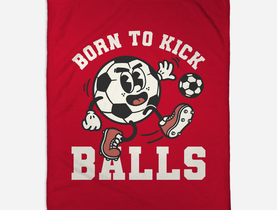 Born To Kick Balls