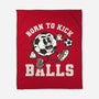 Born To Kick Balls-None-Fleece-Blanket-NemiMakeit