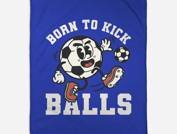 Born To Kick Balls