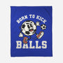 Born To Kick Balls-None-Fleece-Blanket-NemiMakeit