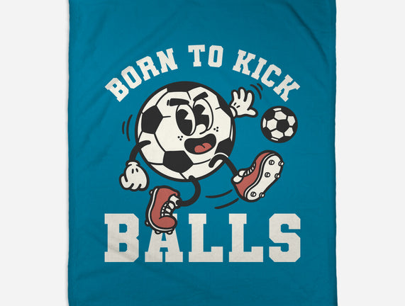 Born To Kick Balls