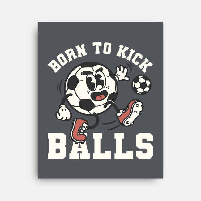 Born To Kick Balls-None-Stretched-Canvas-NemiMakeit