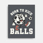 Born To Kick Balls-None-Stretched-Canvas-NemiMakeit