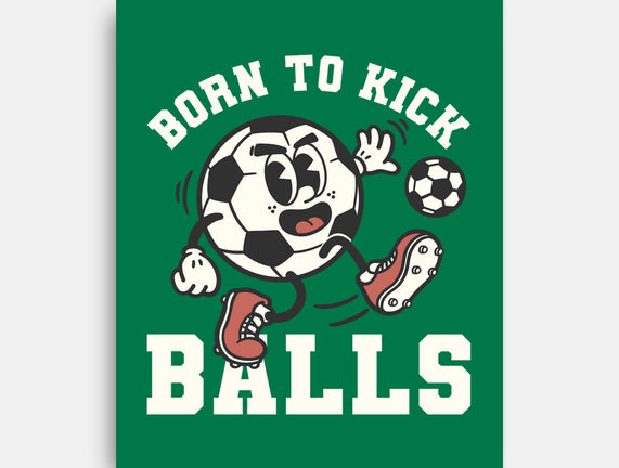 Born To Kick Balls