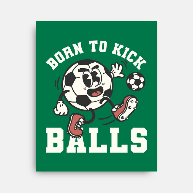 Born To Kick Balls-None-Stretched-Canvas-NemiMakeit