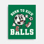 Born To Kick Balls-None-Stretched-Canvas-NemiMakeit