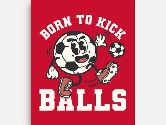 Born To Kick Balls
