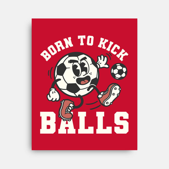 Born To Kick Balls-None-Stretched-Canvas-NemiMakeit