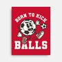 Born To Kick Balls-None-Stretched-Canvas-NemiMakeit