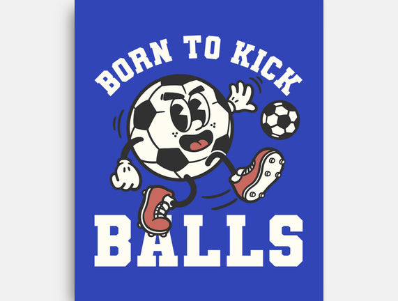 Born To Kick Balls