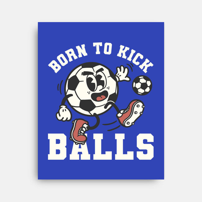 Born To Kick Balls-None-Stretched-Canvas-NemiMakeit