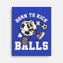 Born To Kick Balls-None-Stretched-Canvas-NemiMakeit