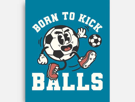 Born To Kick Balls