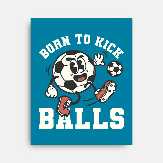 Born To Kick Balls-None-Stretched-Canvas-NemiMakeit