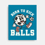 Born To Kick Balls-None-Stretched-Canvas-NemiMakeit