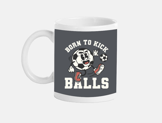 Born To Kick Balls