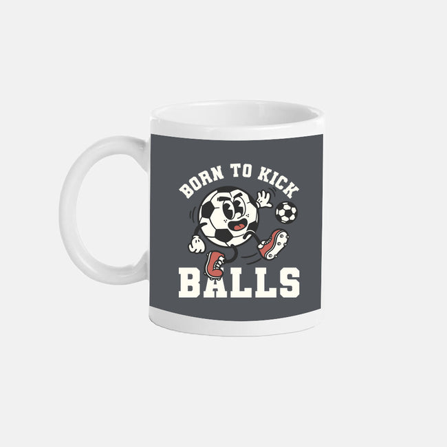 Born To Kick Balls-None-Mug-Drinkware-NemiMakeit