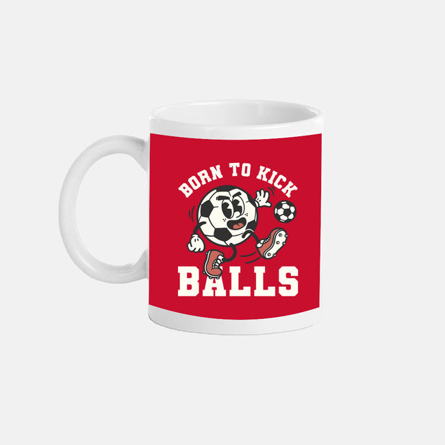 Born To Kick Balls-None-Mug-Drinkware-NemiMakeit