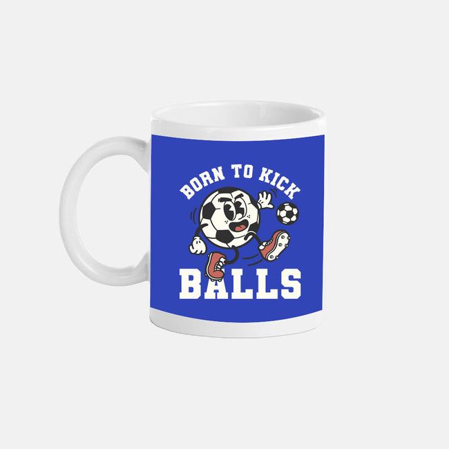 Born To Kick Balls-None-Mug-Drinkware-NemiMakeit