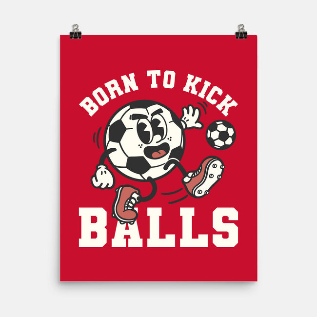 Born To Kick Balls-None-Matte-Poster-NemiMakeit