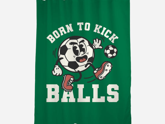 Born To Kick Balls