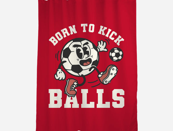 Born To Kick Balls