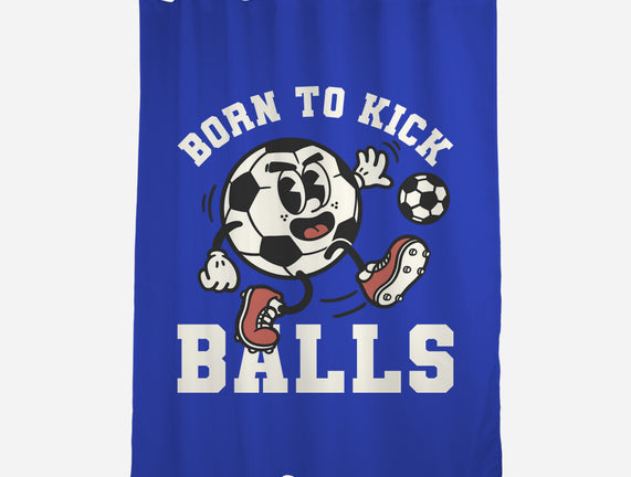 Born To Kick Balls