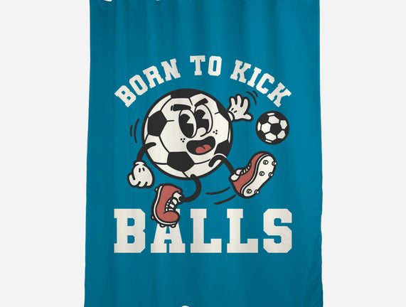Born To Kick Balls