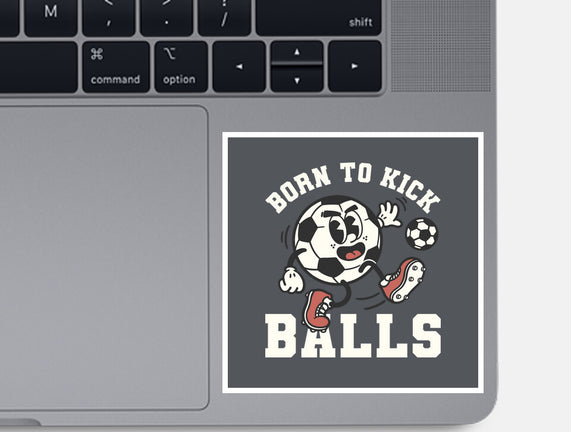 Born To Kick Balls