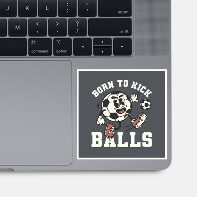 Born To Kick Balls-None-Glossy-Sticker-NemiMakeit